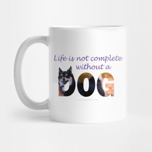 Life is not complete without a dog - Chihuahua oil painting word art Mug